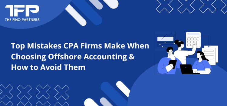 Top Mistakes CPA Firms Make When Choosing Offshore Accounting & How to Avoid Them	